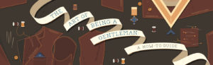 The Art of Being a Gentleman: A How-To Guide