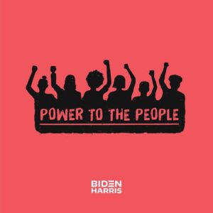 "Power to the People" custom graphic of silhouetted group with fists raised and Biden Harris campaign logo below